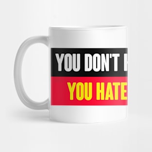 You Don't Hate Mondays You Hate Capitalism Mug